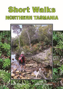 Short Walks Northern Tasmania - John Chapman - Monica Chapman - Find Your Feet Australia Hobart Launceston Tasmania